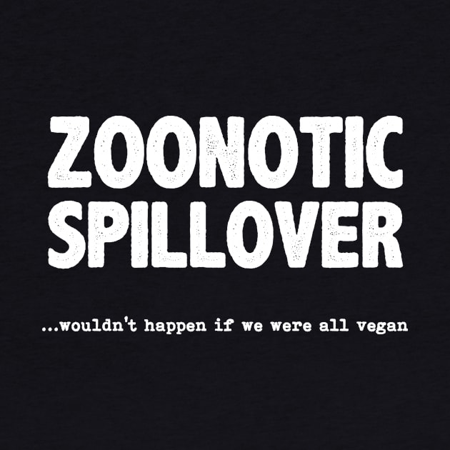 Zoonotic Spillover - Wouldn't Happen If We Were All Vegan by merkraht